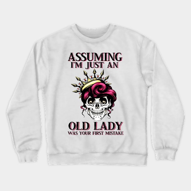 Assuming Im just an old lady was your fist mistake Crewneck Sweatshirt by American Woman